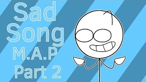 Sad Song M.A.P Part 2