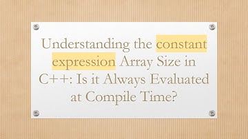 Understanding the constant expression Array Size in C++: Is it Always Evaluated at Compile Time?