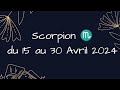  scorpion  du 15 au 30 avril 2024  la roue tourne en votre faveur  