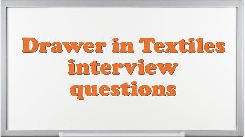 Drawer in Textiles interview questions