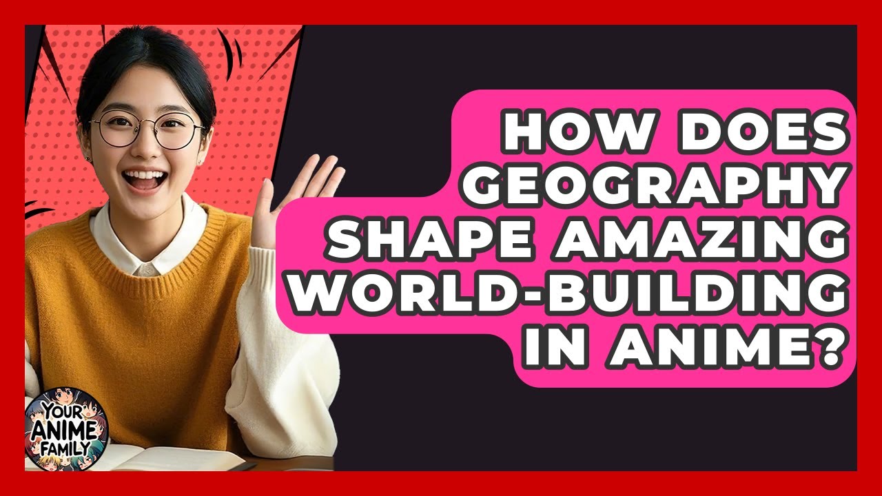 How Does Geography Shape Amazing World-Building In Anime? - Your Anime Family