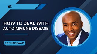 How to Deal With Autoimmune Disease | Dr. Chidi Ngwaba