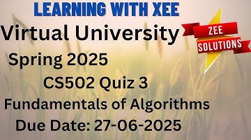 CS502 Fundamentals of Algorithms  Quiz 3 Spring 2025  Virtual University of Pakistan
