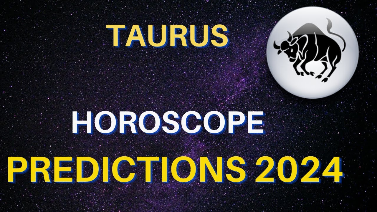Taurus Horoscope 2024 Taurus Yearly Horoscope 2024 Predictions