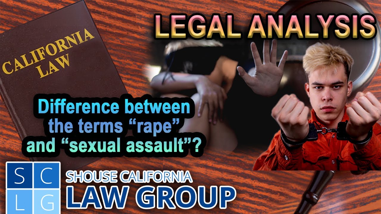 LEGAL ANALYSIS -- Whats the difference between "rape" and "sexual assault" in California law?