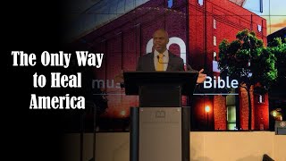 The Only Way to Heal America | MUSEUM OF THE BIBLE | James E. Ward Jr.