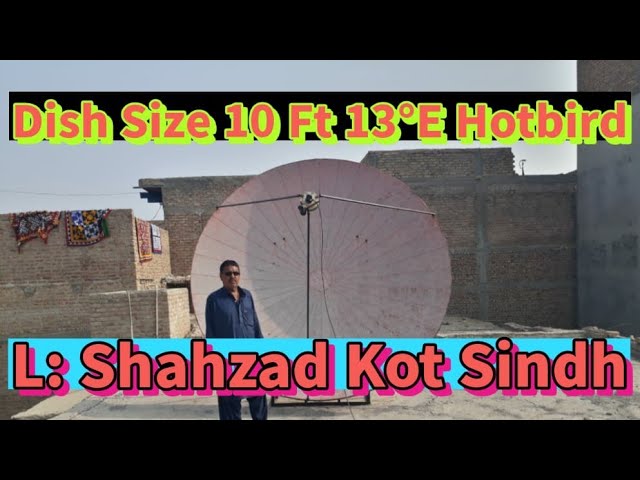 Hotbird 13East  Location ShahdadKot Sindh      Dish Size 10Ft          Contact No.0300-5610065