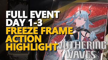 Freeze Frame Action Highlight FULL EVENT DAY 1-3 Wuthering Waves