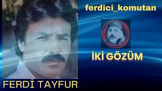 Ferdi̇ Tayfur İki̇ Gözüm