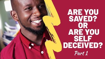 Are you saved or Self Deceived (Part 1)