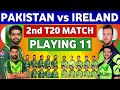 Pakistan vs ireland 2nd t20 playing 11 2024 pakistan playing 11ireland vs pakistan t20 2024
