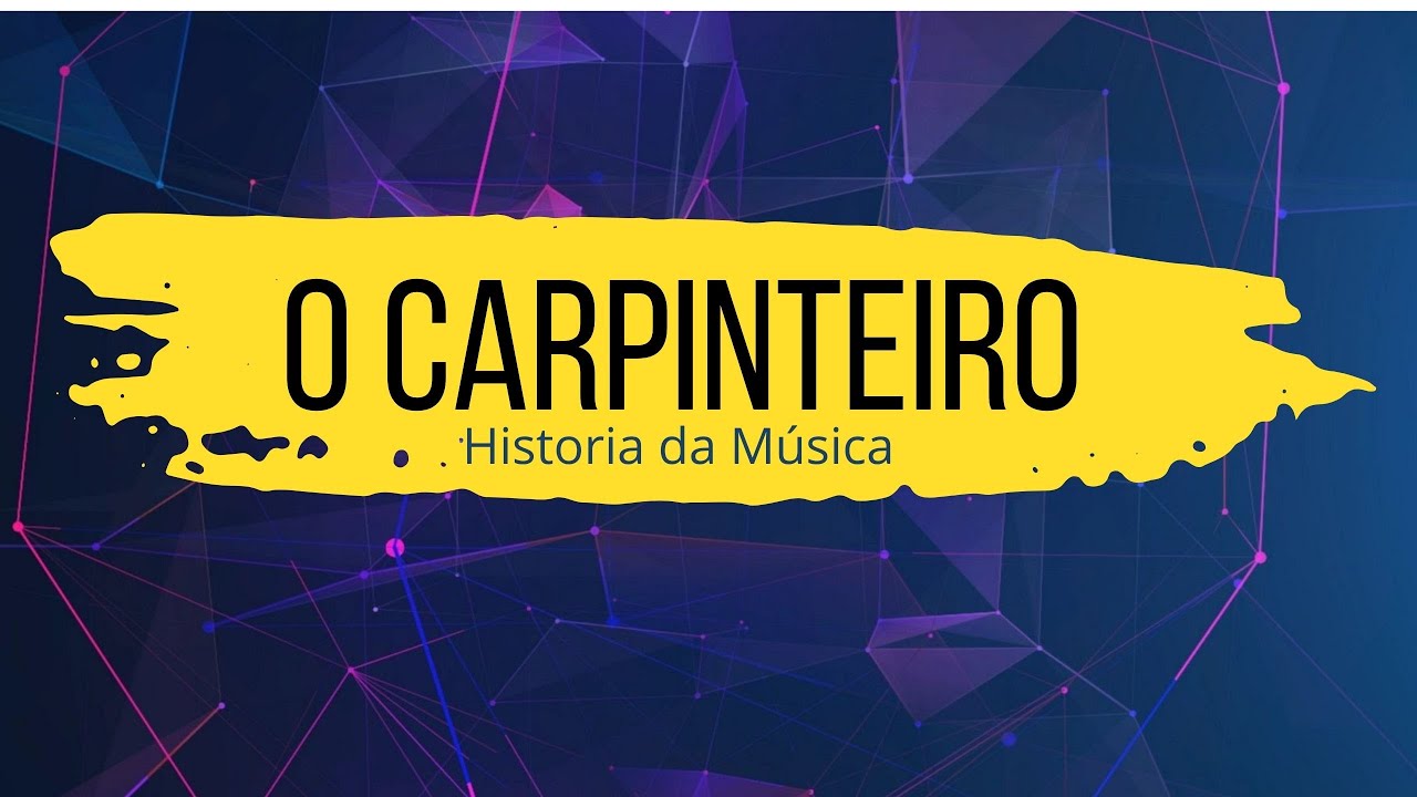 HISTORIA DA MÚSICA O CARPINTEIRO - YouTube
