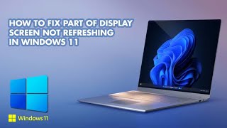 How to Fix Screen Not Refreshing Properly in Windows 11 | Windows 11 Display Glitch solution
