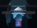 AI Cybersecurity Risk: We're Just Seeing The Tip Of The Iceberg