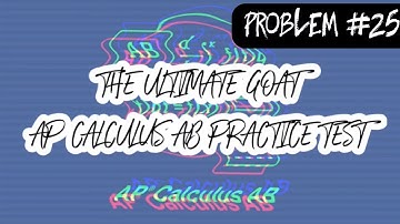 The Ultimate GOAT AP Calculus AB Practice Test: Problem #25 (Differential Equations)