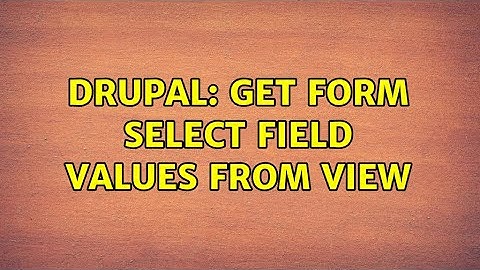 Drupal: Get form select field values from view