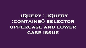jQuery : jQuery :contains() selector uppercase and lower case issue