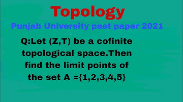 Let (Z,τ) be a cofinite topological space.Then find the limit points of the set A ={1,2,3,4,5}