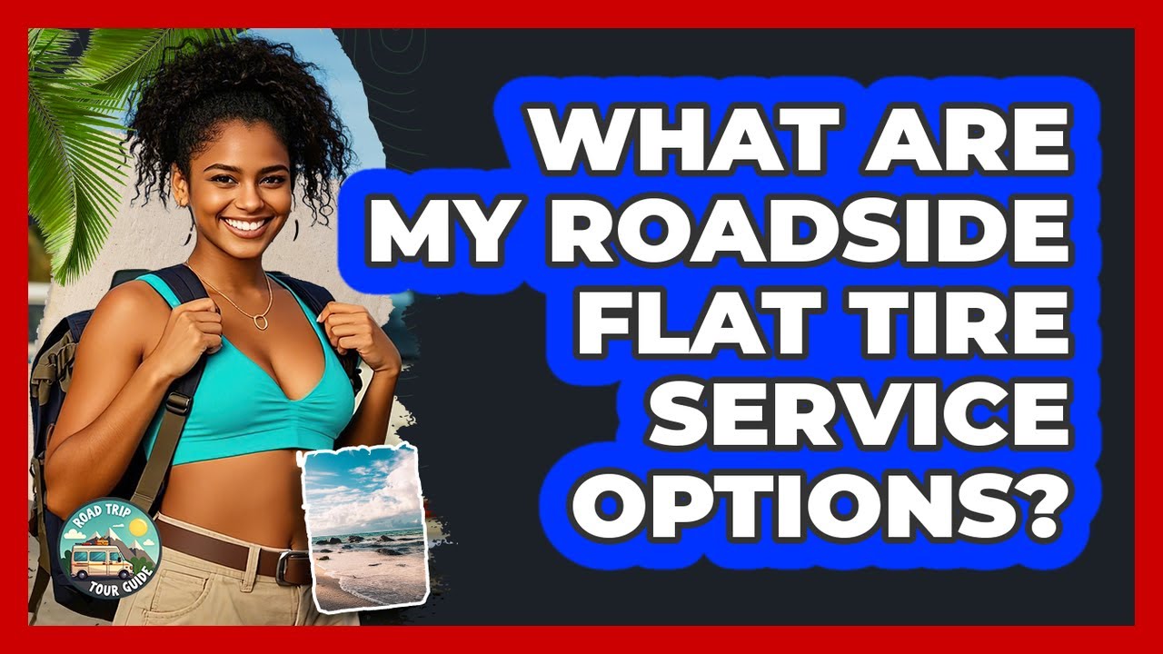 What Are My Roadside Flat Tire Service Options?