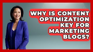 Why Is Content Optimization Key For Marketing Blogs? - Modern Marketing Moves