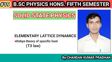 SOLID STATE PHYSICS: Debye theory of specific heat (T3 law)