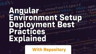 angular environment setup deployment best practices explained