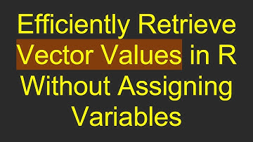 Efficiently Retrieve Vector Values in R Without Assigning Variables