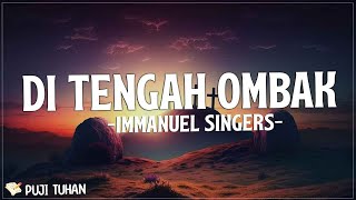 Di Tengah Ombak - Immanuel Singers (Lirik) Lagu Rohani Kristen Terbaru 2023