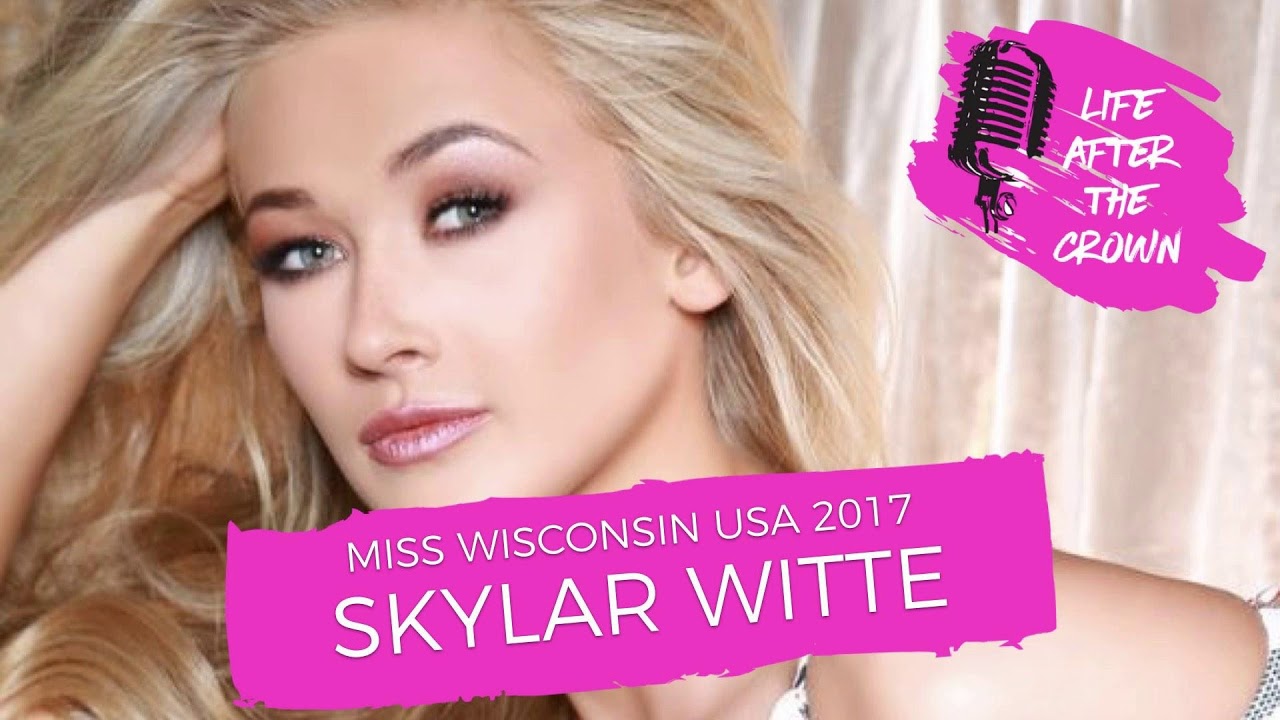 Miss Wisconsin USA 2017 Skylar Witte - Life As A Blogger, Model, Public Speaker & Actress