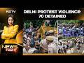 Delhi Protest Violence: 70 Detained, Police Probe Larger Conspiracy