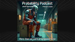 Probability Podcast S4:E2 - More than we were programmed to be