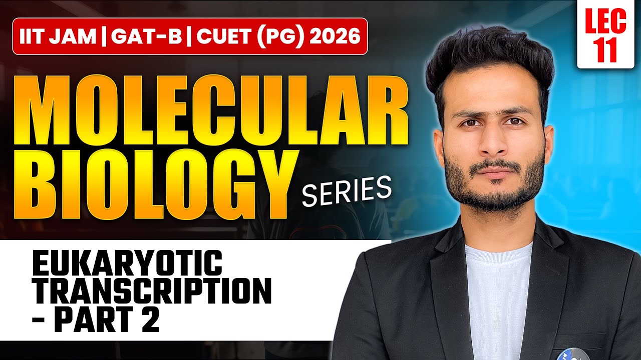 Eukaryotic Transcription CUET PG, IIT JAM Biotechnology & GAT B 2026 (Part 2) | Molecular Biology