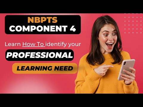 NBPTS Component 4- Learn How To Identify Your PROFESSIONAL LEARNING NEED