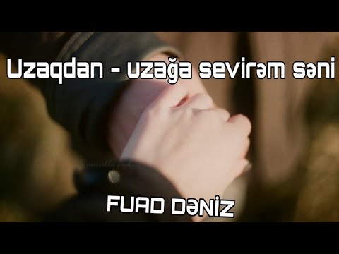 Fuad Dəniz | Uzaqdan - uzağa sevirəm səni