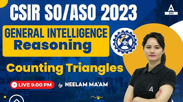 CSIR SO ASO 2023 | General Intelligence/ Reasoning Classes By Neelam Mam | Counting Triangles