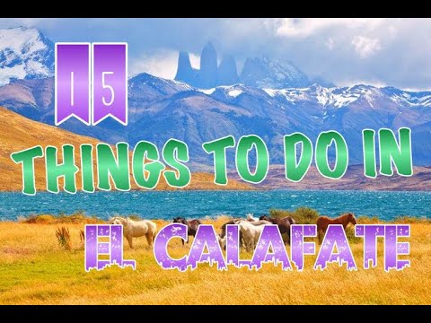 Top 15 Things To Do In El Calafate, Argentina