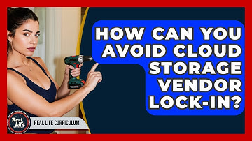 How Can You Avoid Cloud Storage Vendor Lock-in? - Real Life Curriculum