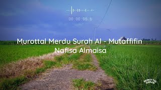 Merduuu!!! Murottal Al Mutaffifin - Nafisa Almaisa