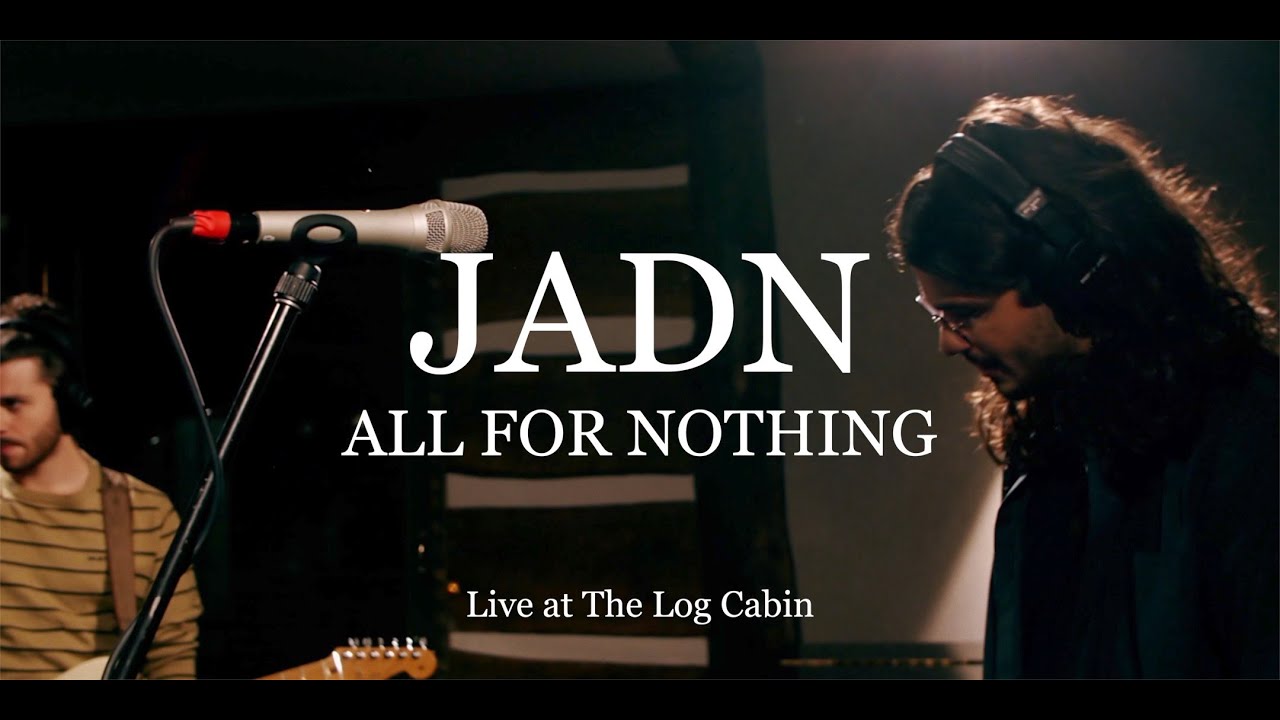 JADN - ALL FOR NOTHING (Live at The Log Cabin)