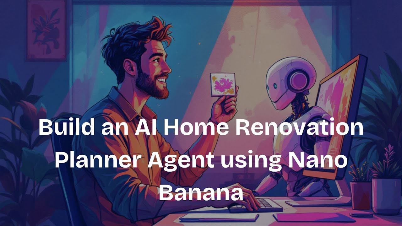 Build an AI Home Renovation Planner Agent using Nano Banana - YouTube