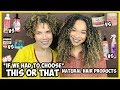 #5 THIS OR THAT (If We Had To Choose) | Comparing Natural Hair Products