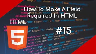 How To Make A Field Required In HTML