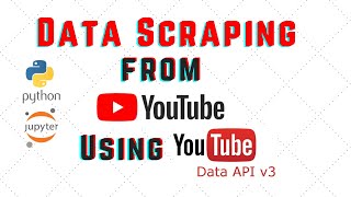 Data Scraping from YouTube using Python with YouTube Data API