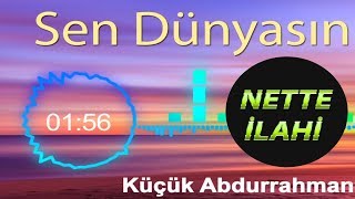 Küçük Abdurrahman | Sen Dünyasın  | İlahi | Nette İlahi Resimi