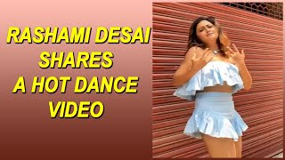 Rashami Desai Sets Internet On Fire With Her Hot Dance Moves