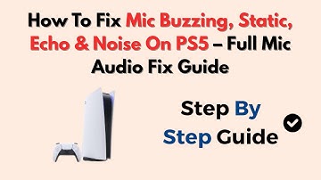 How To Fix Mic Buzzing, Static, Echo & Noise On PS5 – Full Mic Audio Fix Guide