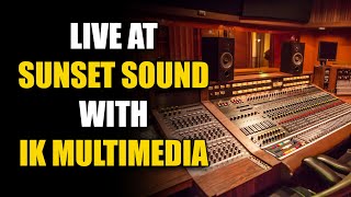 Live @ Sunset Sound with IK Multimedia (Feat. Ross Hogarth & Mark Linett)