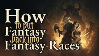 Creating Fantasy Races that aren't just Humans in Costumes