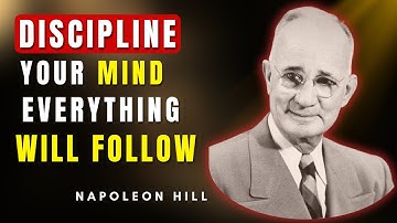 Discipline Your Mind to Achieve Success, Everything Else Follows | Napoleon Hill