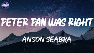 Anson Seabra - Peter Pan Was Right (Lyrics)